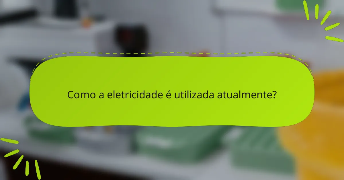 Como a eletricidade é utilizada atualmente?