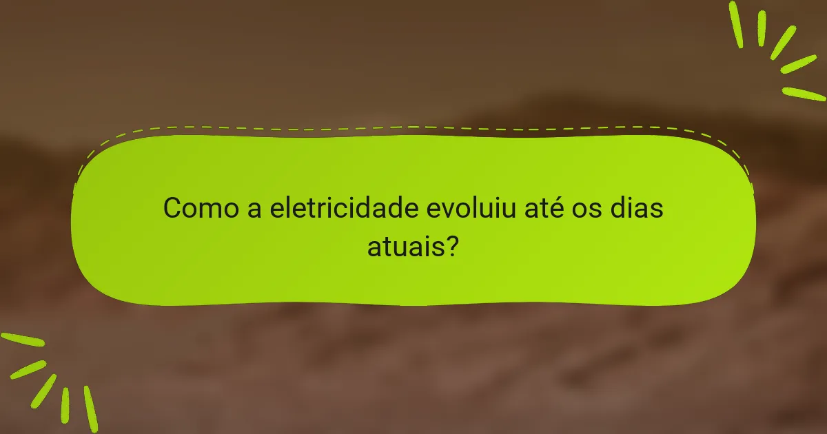 Como a eletricidade evoluiu até os dias atuais?
