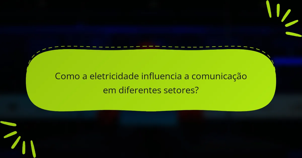 Como a eletricidade influencia a comunicação em diferentes setores?