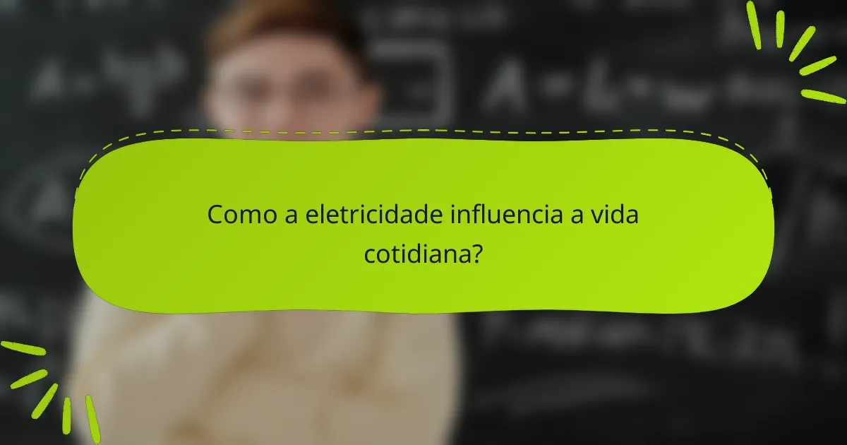 Como a eletricidade influencia a vida cotidiana?