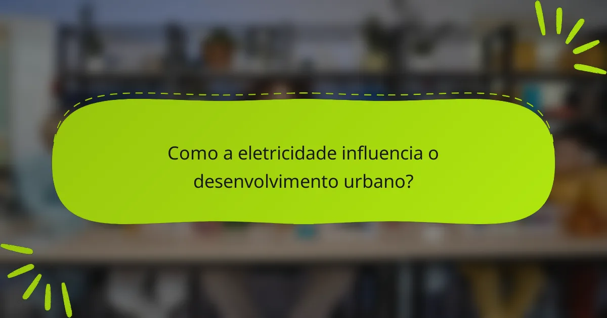 Como a eletricidade influencia o desenvolvimento urbano?