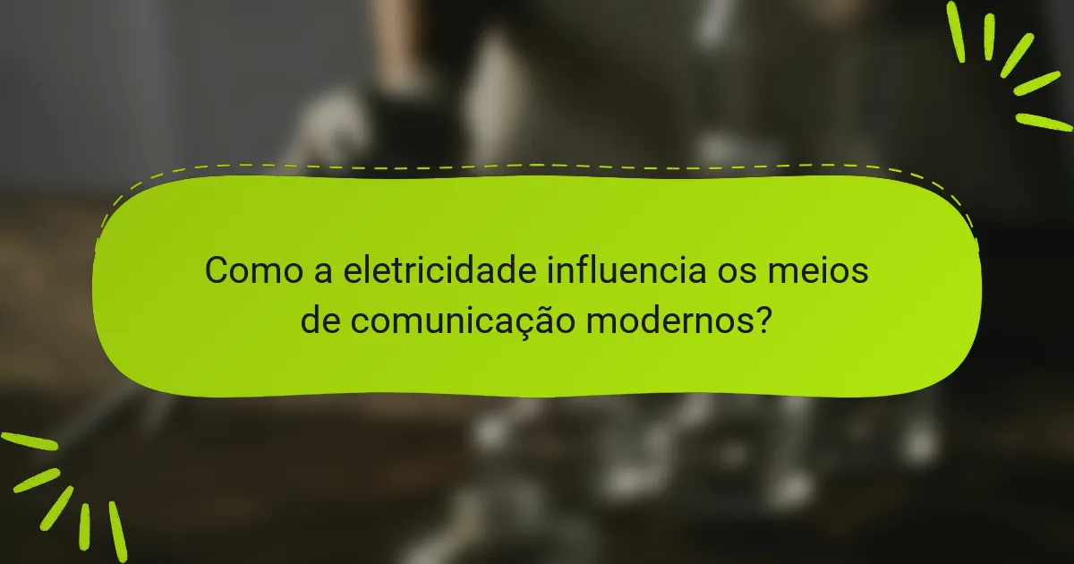 Como a eletricidade influencia os meios de comunicação modernos?