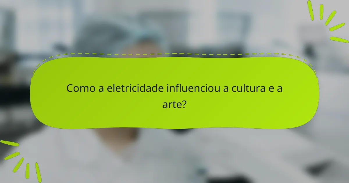 Como a eletricidade influenciou a cultura e a arte?