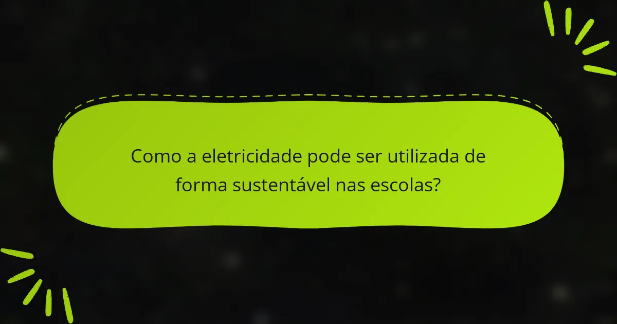 Como a eletricidade pode ser utilizada de forma sustentável nas escolas?