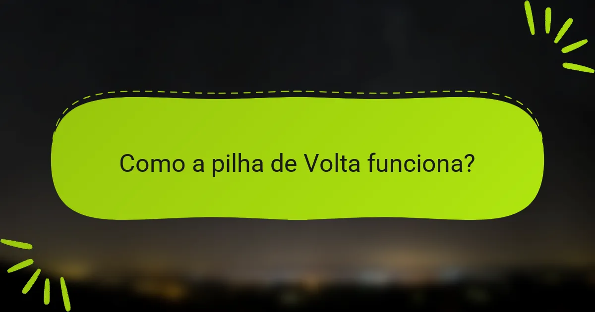 Como a pilha de Volta funciona?