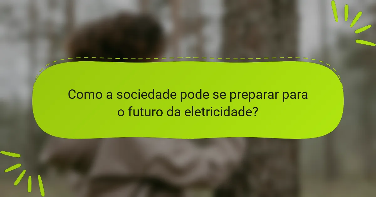 Como a sociedade pode se preparar para o futuro da eletricidade?