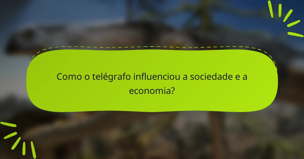Como o telégrafo influenciou a sociedade e a economia?