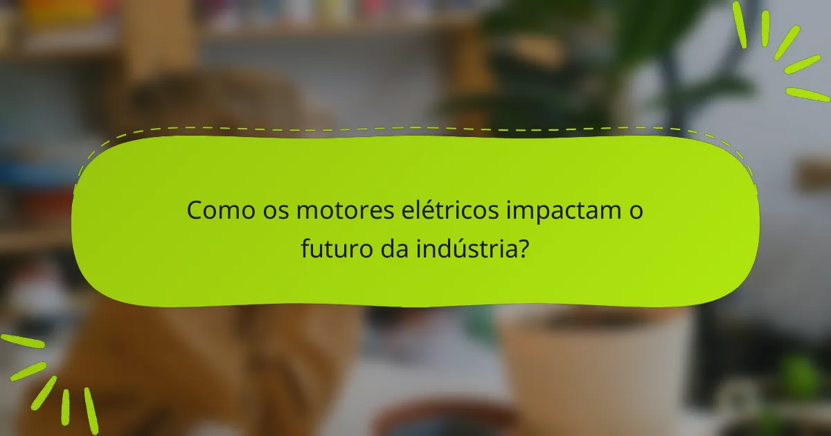 Como os motores elétricos impactam o futuro da indústria?