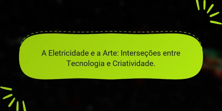 A Eletricidade e a Arte: Interseções entre Tecnologia e Criatividade.