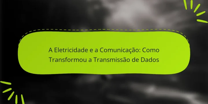 A Eletricidade e a Comunicação: Como Transformou a Transmissão de Dados