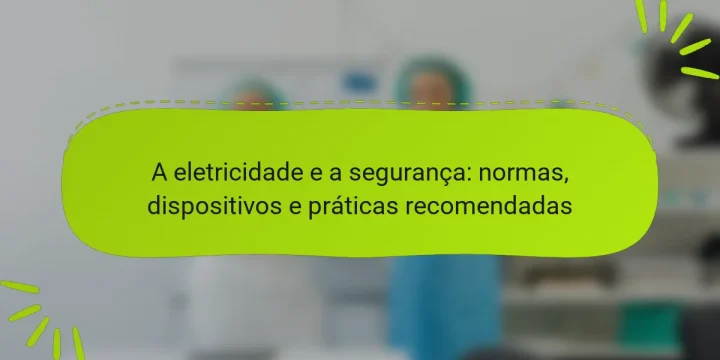 A eletricidade e a segurança: normas, dispositivos e práticas recomendadas