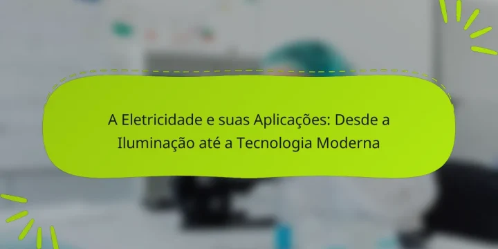 A Eletricidade e suas Aplicações: Desde a Iluminação até a Tecnologia Moderna