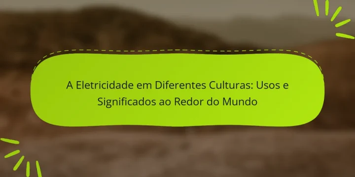 A Eletricidade em Diferentes Culturas: Usos e Significados ao Redor do Mundo
