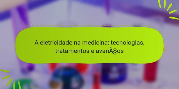 A eletricidade na medicina: tecnologias, tratamentos e avanços