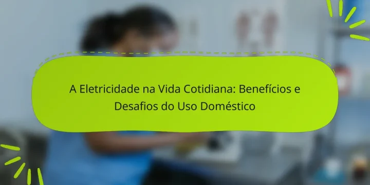 A Eletricidade na Vida Cotidiana: Benefícios e Desafios do Uso Doméstico