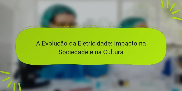 A Evolução da Eletricidade: Impacto na Sociedade e na Cultura
