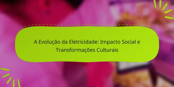 A Evolução da Eletricidade: Impacto Social e Transformações Culturais