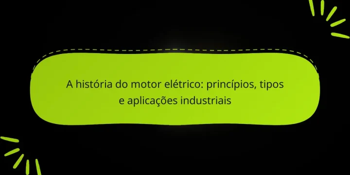 A história do motor elétrico: princípios, tipos e aplicações industriais