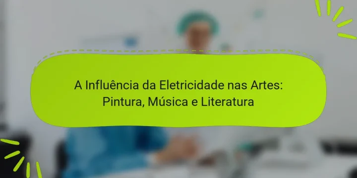 A Influência da Eletricidade nas Artes: Pintura, Música e Literatura