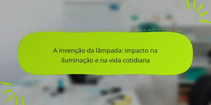A invenção da lâmpada: impacto na iluminação e na vida cotidiana