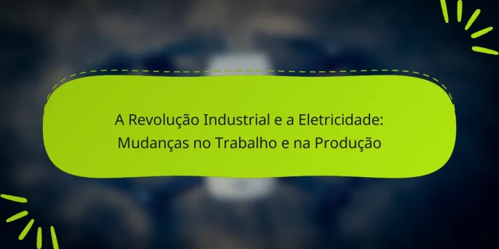 A Revolução Industrial e a Eletricidade: Mudanças no Trabalho e na Produção