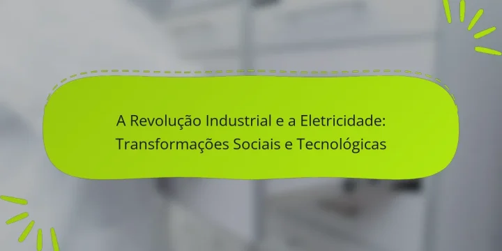 A Revolução Industrial e a Eletricidade: Transformações Sociais e Tecnológicas