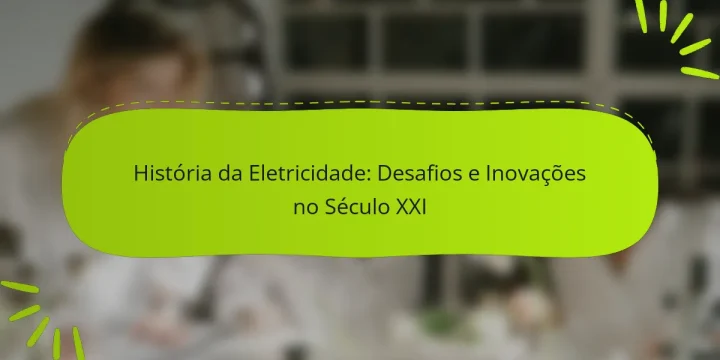 História da Eletricidade: Desafios e Inovações no Século XXI