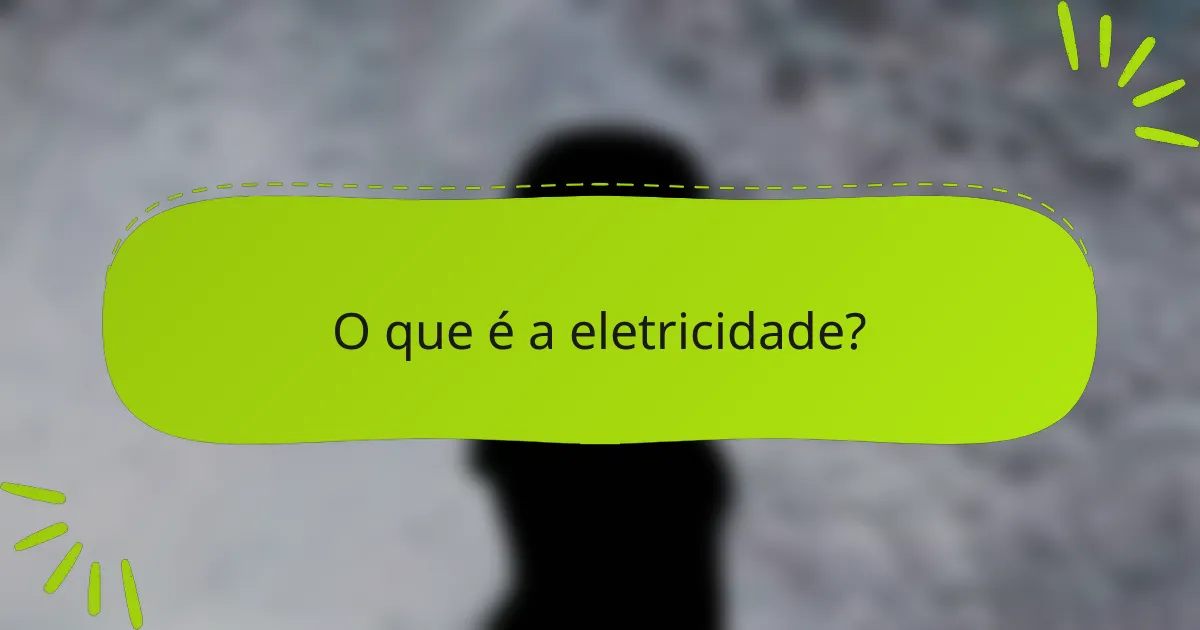 O que é a eletricidade?