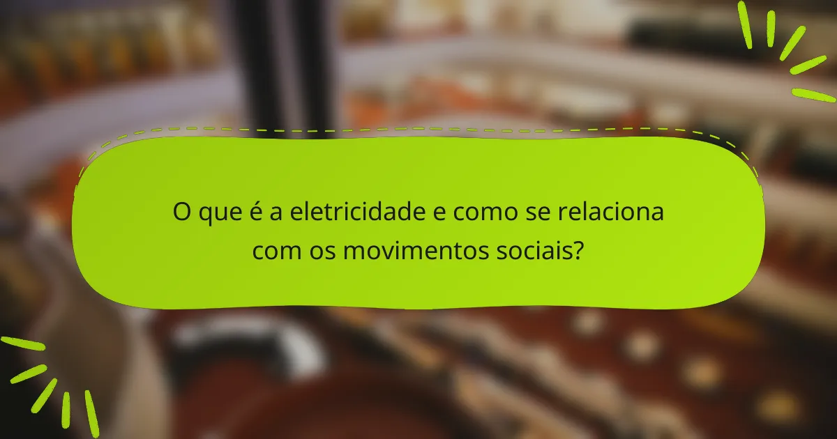 O que é a eletricidade e como se relaciona com os movimentos sociais?