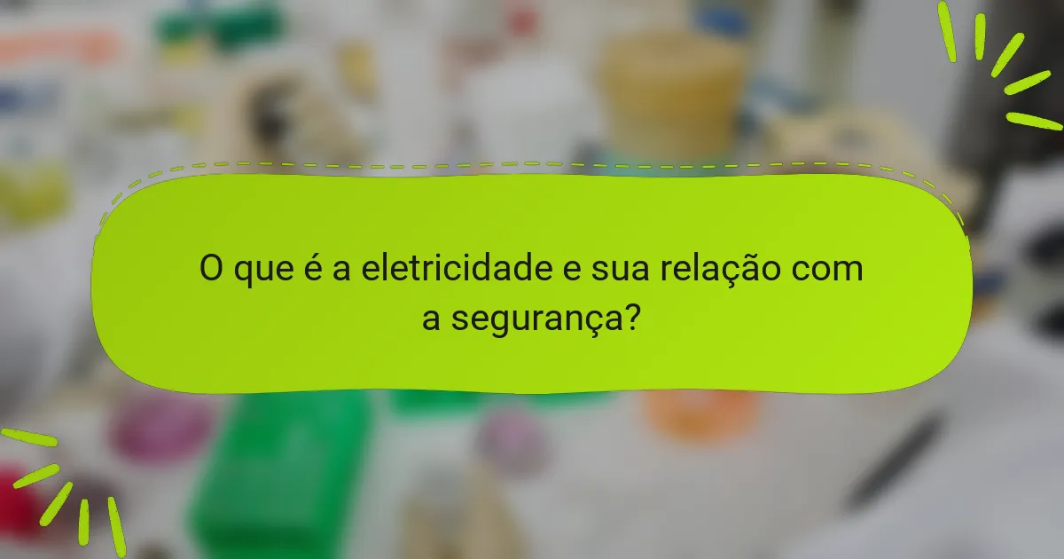 O que é a eletricidade e sua relação com a segurança?