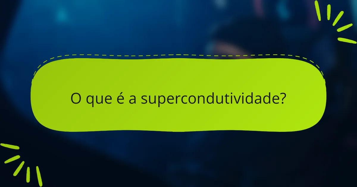 O que é a supercondutividade?