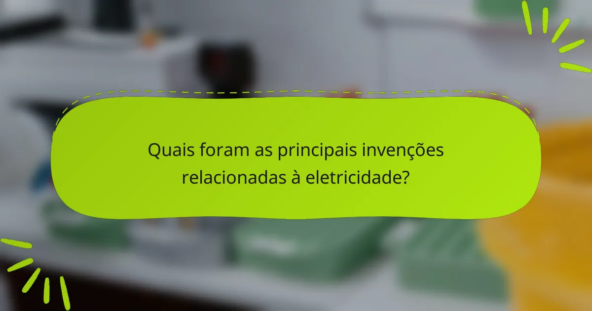 Quais foram as principais invenções relacionadas à eletricidade?
