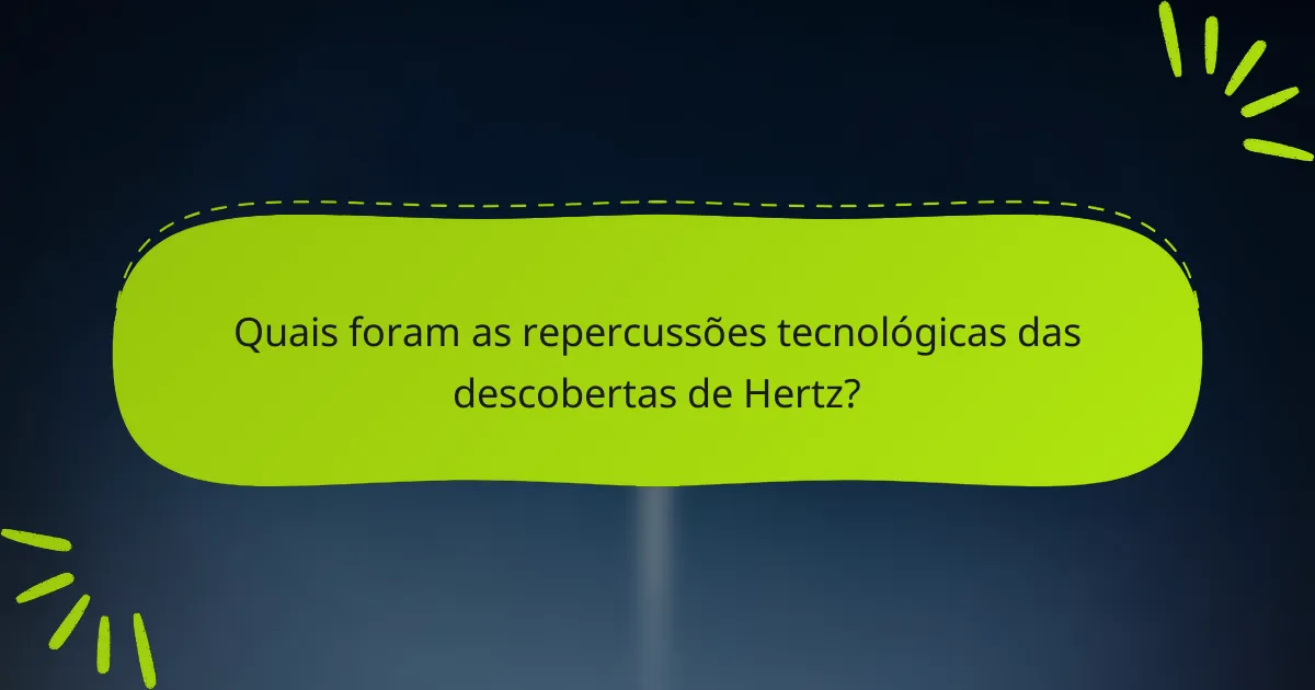 Quais foram as repercussões tecnológicas das descobertas de Hertz?