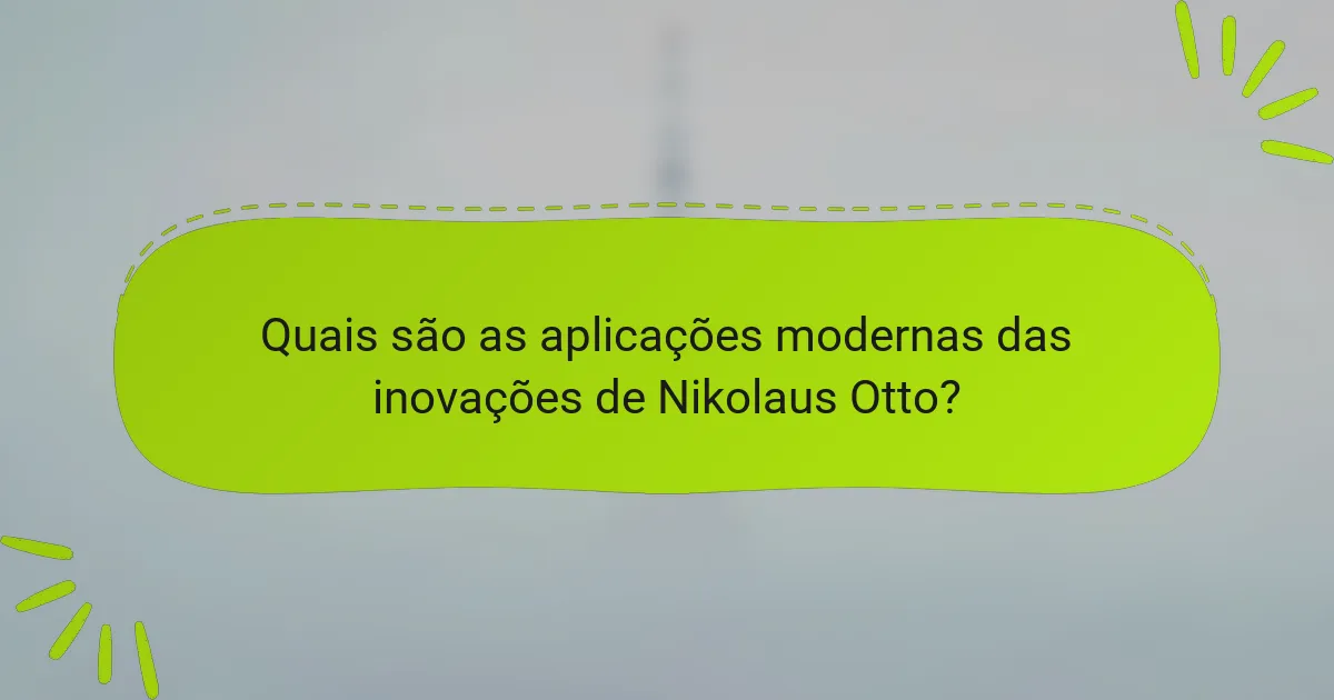 Quais são as aplicações modernas das inovações de Nikolaus Otto?
