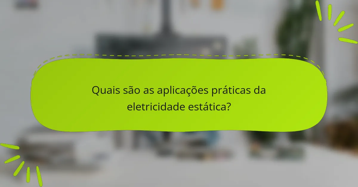 Quais são as aplicações práticas da eletricidade estática?