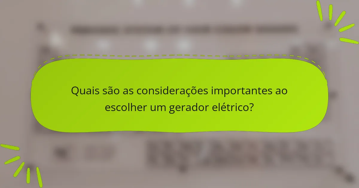 Quais são as considerações importantes ao escolher um gerador elétrico?