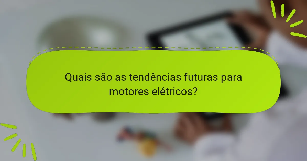 Quais são as tendências futuras para motores elétricos?