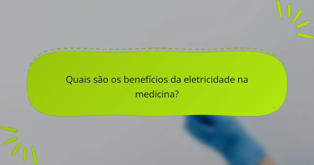 Quais são os benefícios da eletricidade na medicina?
