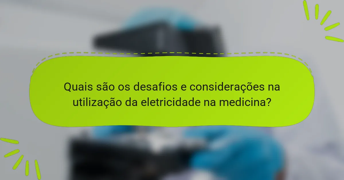Quais são os desafios e considerações na utilização da eletricidade na medicina?