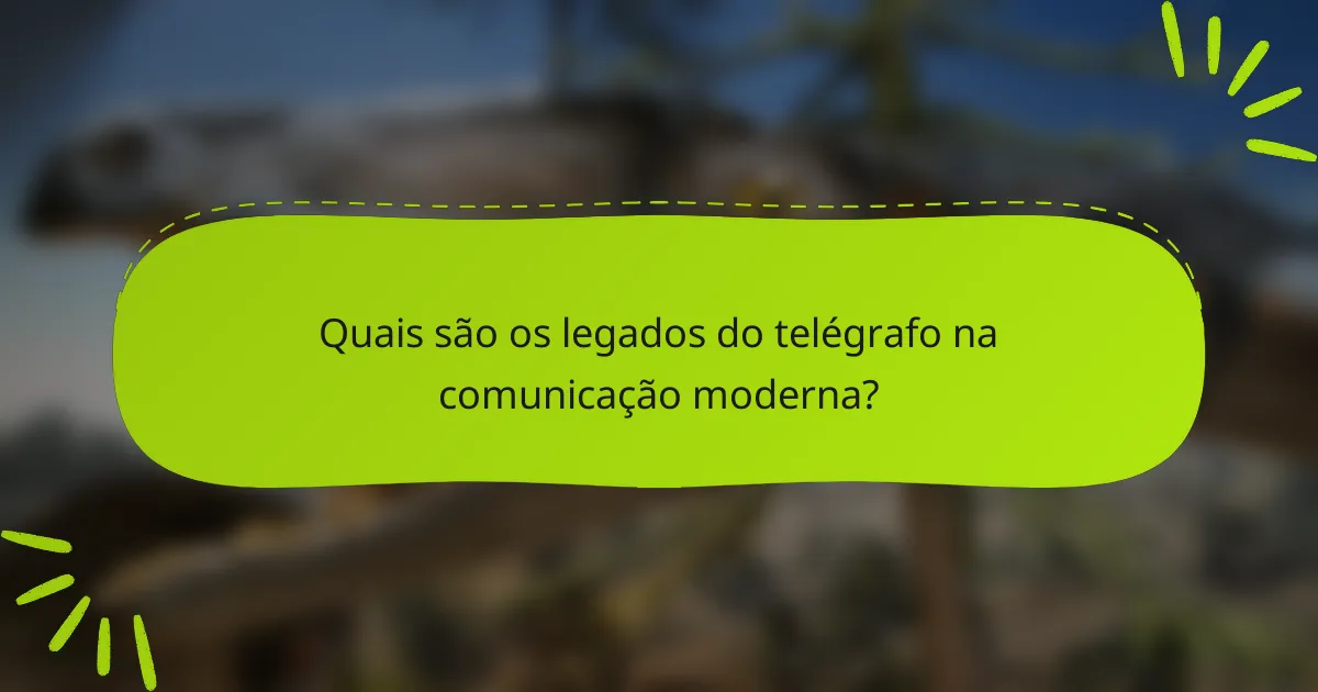 Quais são os legados do telégrafo na comunicação moderna?