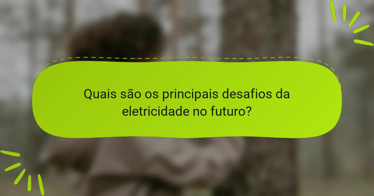 Quais são os principais desafios da eletricidade no futuro?