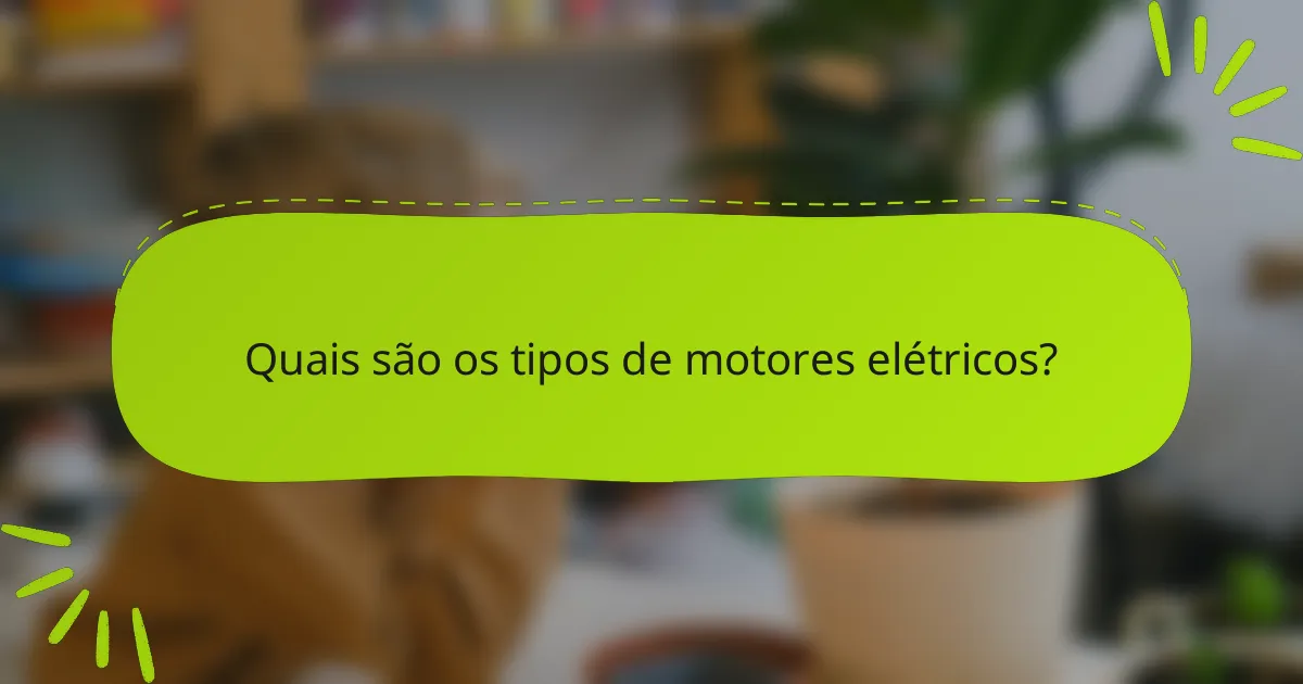 Quais são os tipos de motores elétricos?