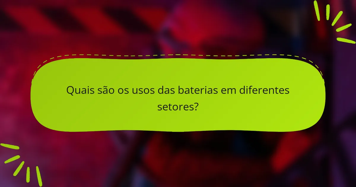 Quais são os usos das baterias em diferentes setores?