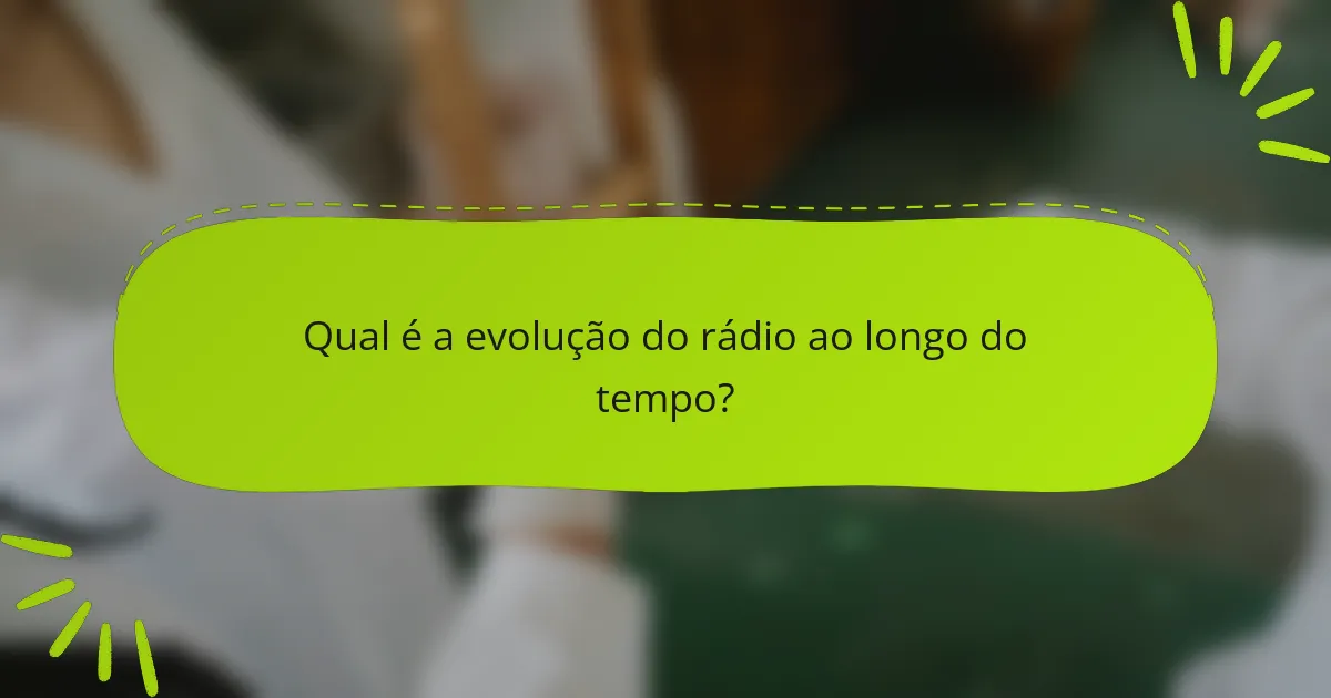 Qual é a evolução do rádio ao longo do tempo?