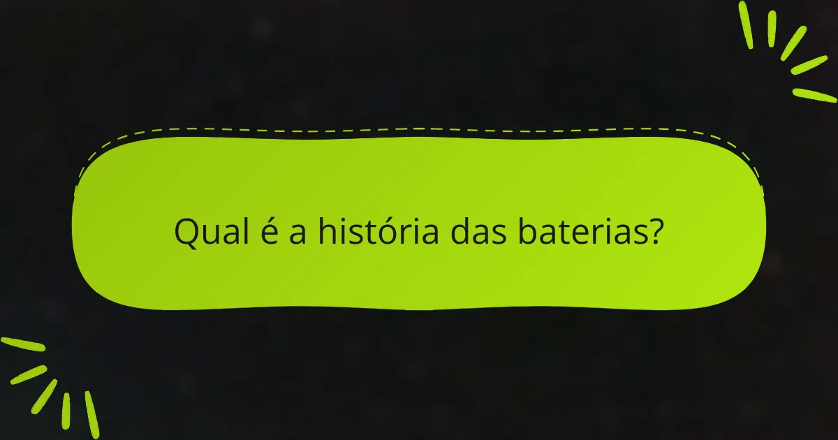 Qual é a história das baterias?
