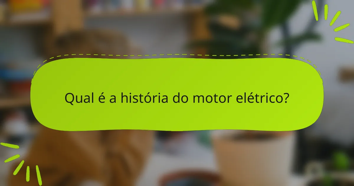 Qual é a história do motor elétrico?