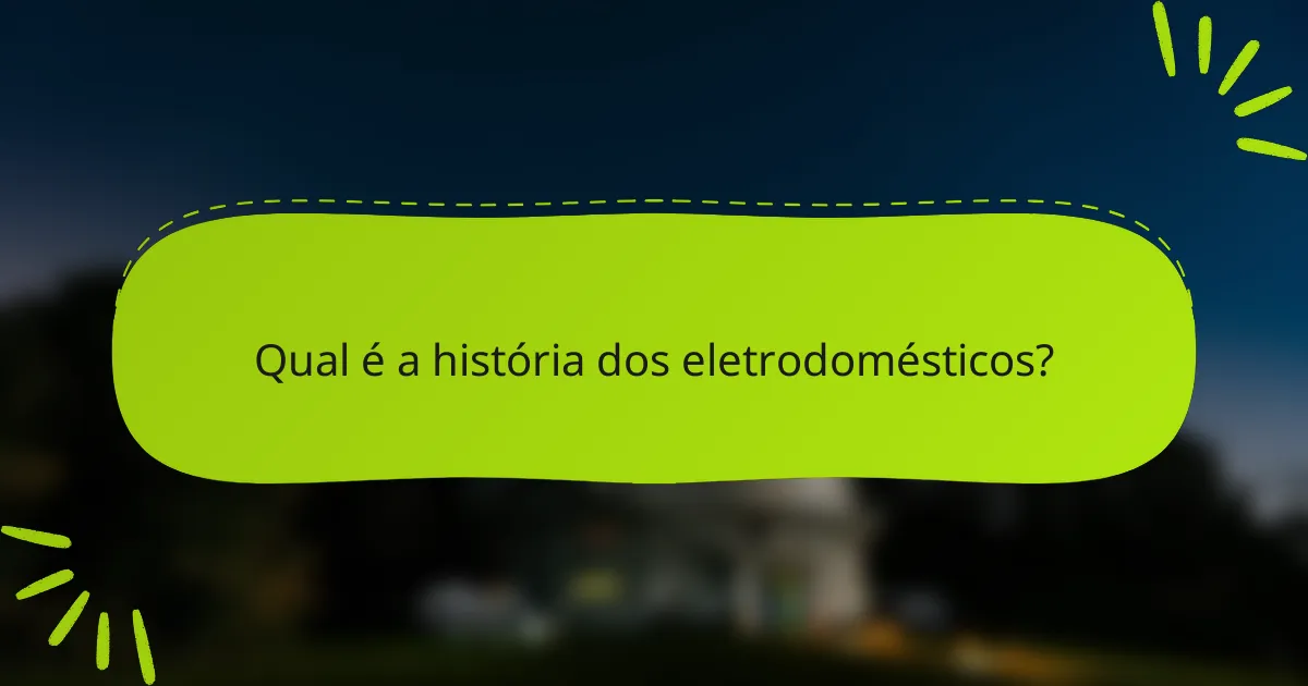 Qual é a história dos eletrodomésticos?