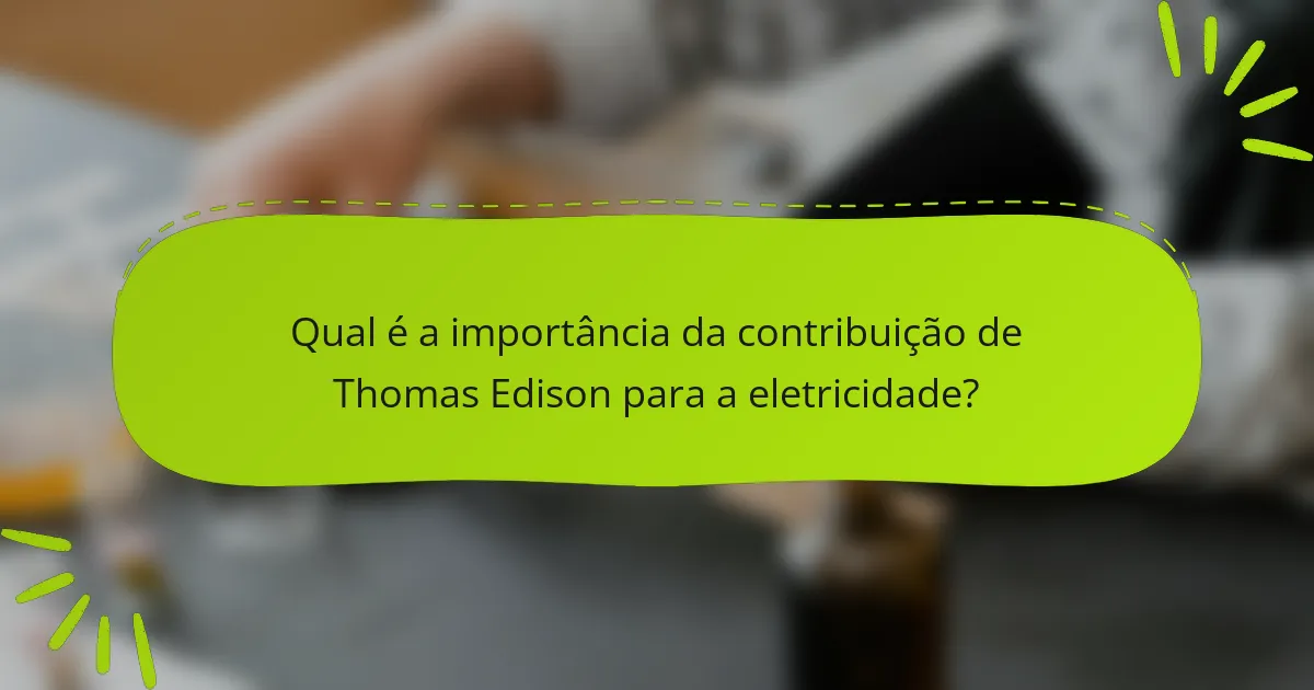 Qual é a importância da contribuição de Thomas Edison para a eletricidade?