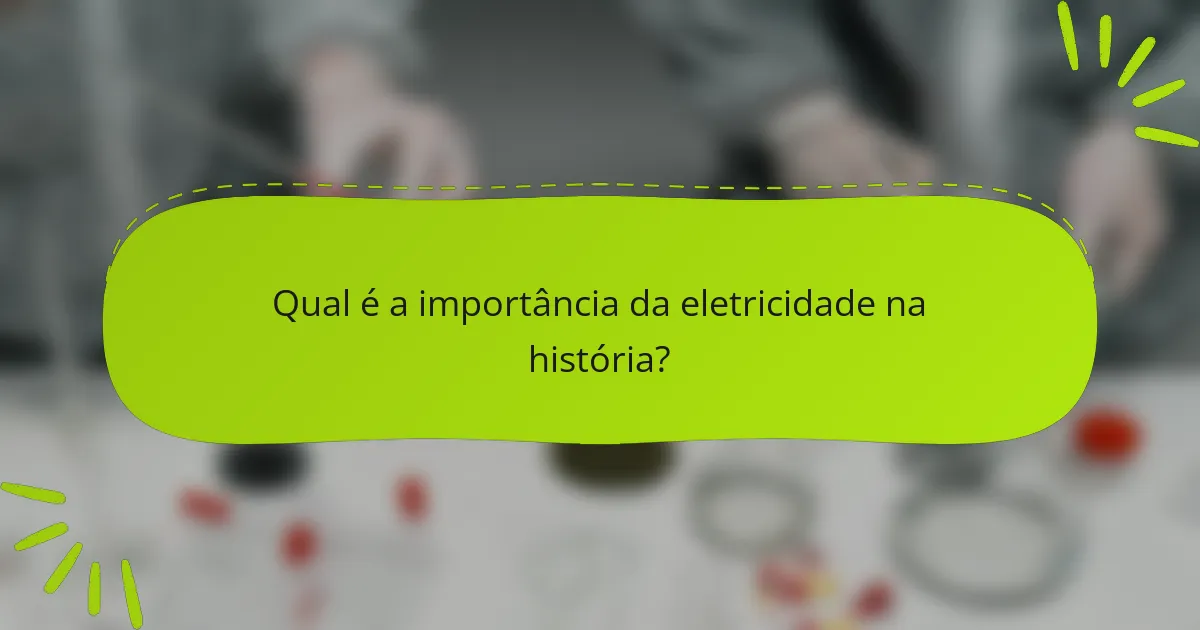 Qual é a importância da eletricidade na história?