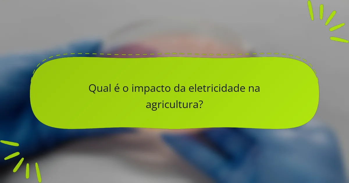 Qual é o impacto da eletricidade na agricultura?